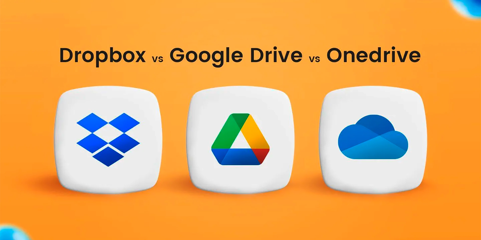 Google Drive - Dropbox - OneDrive